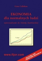 Okładka książki Ekonomia dla normalnych ludzi. Wprowadzenie do szkoły austriackiej Gene Callahan