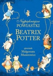 Okładka książki Najpiękniejsze powiastki Beatrix Potter Beatrix Helen Potter