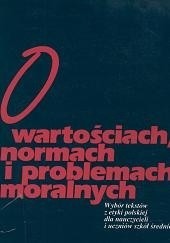 Okładka książki O wartościach, normach i problemach moralnych : wybór tekstów z etyki polskiej dla nauczycieli i uczniów szkół średnich praca zbiorowa