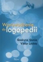Okładka książki Wprowadzenie do logopedii Grażyna Gunia, Viktor Lechta