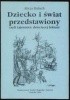 Okładka książki Dziecko i świat przedstawiony czyli Tajemnice dziecięcej lektury Alicja Baluch