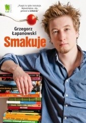 Okładka książki Grzegorz Łapanowski smakuje Grzegorz Łapanowski