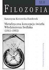 Okładka książki Metafizyczna koncepcja światła Włodzimierza Sedlaka (1911-1993) Katarzyna Kosowska-Hańderek
