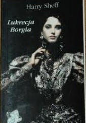 Okładka książki Lukrecja Borgia Harry Sheff