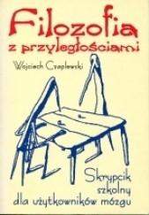 Okładka książki Filozofia z przyległościami. Skrypcik szkolny dla użytkowników mózgu Wojciech Czaplewski