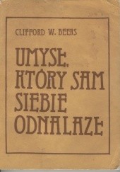 Okładka książki Umysł, który sam siebie odnalazł Clifford W. Beers