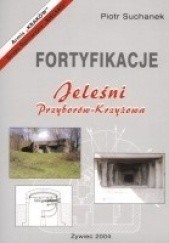 Okładka książki Fortyfikacje Jeleśni. Przyborów-Krzyżowa Piotr Suchanek