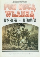 Okładka książki Pod obcą władzą. 1795-1864 Andrzej Szwarc