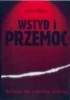 Okładka książki Wstyd i przemoc. Refleksje nad śmiertelną epidemią James Gilligan