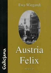 Okładka książki Austria Felix, czyli o micie Galicji w polskiej prozie współczesnej Ewa Wiegandt