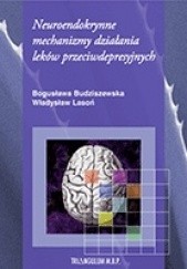 Okładka książki Neuroendokrynne mechanizmy działania leków przeciwdepresyjnych Bogusława Budziszewska, Władysław Lasoń