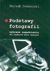 Okładka książki Podstawy fotografii: wybrane zagadnienia dla studentów szkół wyższych Marek Domański