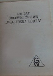 Okładka książki 150 lat odlewni żeliwa "Węgierska Górka" Władysław Pawlus, Stanisław Szczotka, Michał Zarwański