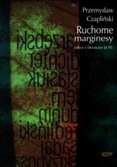 Okładka książki Ruchome marginesy. Szkice o literaturze lat 90 Przemysław Czapliński