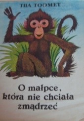 Okładka książki O małpce, która nie chciała zmądrzeć Tiia Toomet