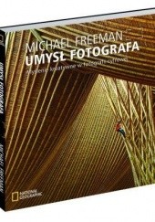 Okładka książki Umysł fotografa. Myślenie kreatywne w fotografii cyfrowej Michael Freeman
