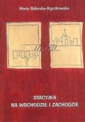 Okładka książki Stacyjka na wschodzie i zachodzie Maria Sidorska-Ryczkowska