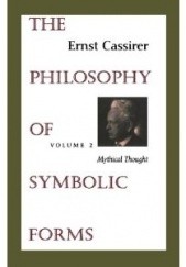 Okładka książki The Philosophy of Symbolic Forms: Volume 2: Mythical Thought Ernst Cassirer