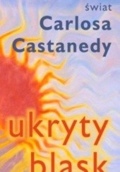 Okładka książki Ukryty blask : świat Carlosa Castanedy Łukasz Krzywoń
