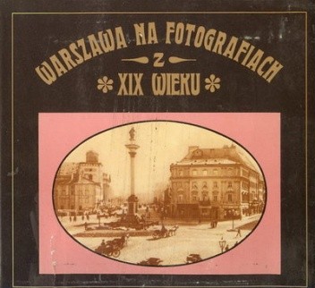 Warszawa na fotografiach z XIX wieku