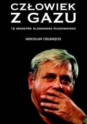 Okładka książki Człowiek z gazu. 12 sekretów Aleksandra Gudzowatego Mirosław Cielemęcki