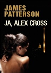 Okładka książki Ja, Alex Cross James Patterson