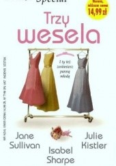 Okładka książki Trzy wesela Julie Kistler, Isabel Sharpe, Jane Sulivan