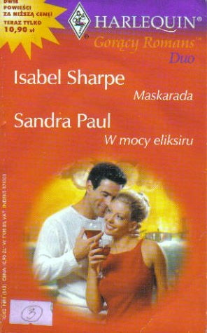 Okładka książki Maskarada. W mocy eliksiru Sandra Paul, Isabel Sharpe