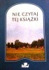 Okładka książki Nie czytaj tej książki Inger Edelfeldt,&nbsp;Leena Krohn,&nbsp;Morten Harry Olsen,&nbsp;Astrid Saalbach