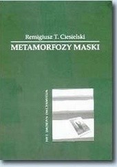 Okładka książki Metamorfozy maski : koncepcja Josepha Campbella Remigiusz Ciesielski