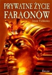 Okładka książki Prywatne życie faraonów Joyce Ann Tyldesley