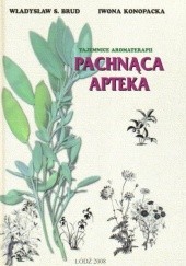 Okładka książki Pachnąca apteka. Tajemnice aromaterapii Władysław Stanisław Brud, Iwona Konopacka-Brud