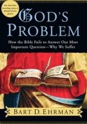 Okładka książki Gods Problem: How the Bible Fails to Answer Our Most Important Question--Why We Suffer Bart D. Ehrman
