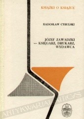 Okładka książki Józef Zawadzki - księgarz, drukarz, wydawca Radosław Cybulski