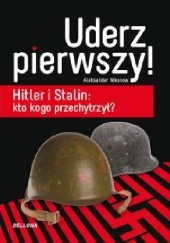 Okładka książki Uderz pierwszy! Hitler i Stalin: kto kogo przechytrzył? Aleksander Nikonow