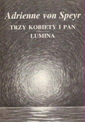 Okładka książki Trzy kobiety i Pan Lumina Adrienne von Speyr