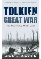 Okładka książki Tolkien and the Great War: The Threshold of Middle-earth John Garth