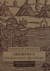 Okładka książki Zdobywcy północnego Atlantyku Przemysław Urbańczyk
