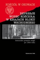 Represje wobec Kościoła w krajach Bloku Wschodniego - Komuniści przeciw religii po 1944 roku