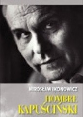 Okładka książki Hombre Kapuściński Mirosław Ikonowicz
