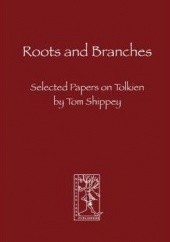 Okładka książki Roots and Branches: Selected Papers on Tolkien Thomas Alan Shippey