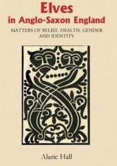 Okładka książki Elves in Anglo-Saxon England: Matters of Belief, Health, Gender and Identity Alaric Hall
