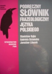 Okładka książki Podręczny słownik frazeologiczny języka polskiego Stanisław Bąba, Gabriela Dziamska, Jarosław Liberek