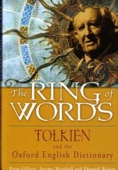 Okładka książki The Ring of Words: Tolkien and the Oxford English Dictionary Peter Gilliver, Jeremy Marshall, Edmund Weiner