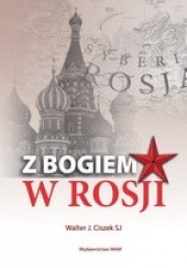 Okładka książki Z Bogiem w Rosji Walter J. Ciszek SJ