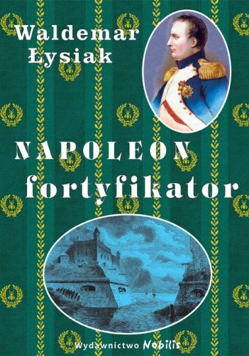 Okładka książki Napoleon fortyfikator Waldemar Łysiak