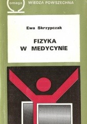 Okładka książki Fizyka w medycynie Ewa Skrzypczak