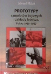 Okładka książki Prototypy samolotów bojowych i zakłady lotnicze. Polska 1930-1939 Edward Malak