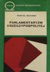 Okładka książki Parlamentaryzm II Rzeczypospolitej Andrzej Ajnenkiel