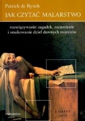 Okładka książki Jak czytać malarstwo. Rozwiązywanie zagadek, rozumienie i smakowanie dzieł dawnych mistrzów Patrick de Rynck